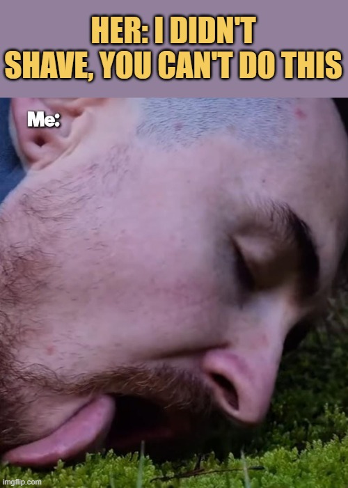 I don't care baby :)  meme