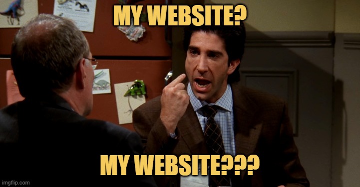 When users tell me it's our website, I be like ... meme