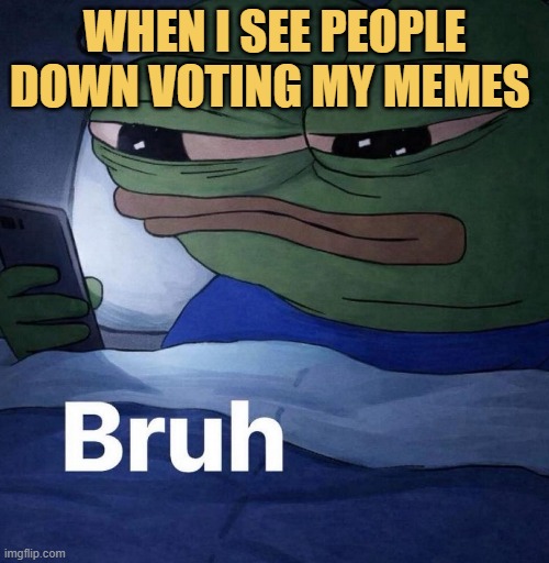 What is this bruh, I thought we are friends :(  meme