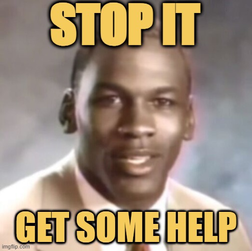 stop it and get  some help meme template