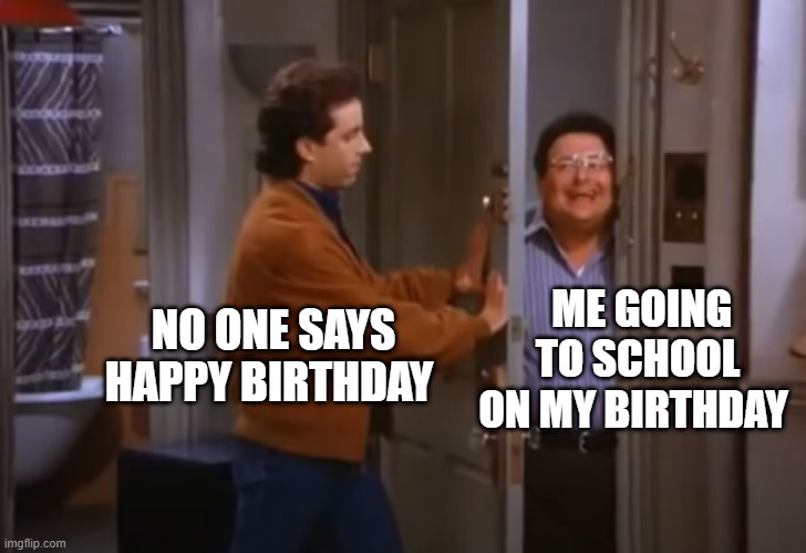 meme Not getting happy birthday anymore 