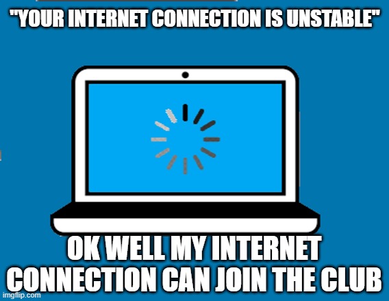 meme well my internet connection can join the club