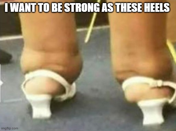 meme strong  heels struggling 