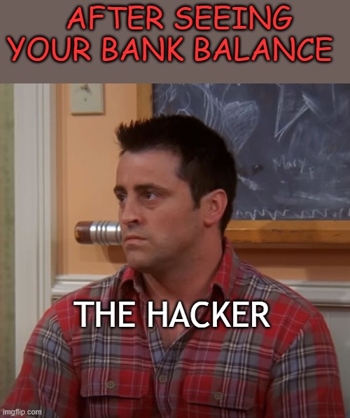 When a hacker hacks your bank account 